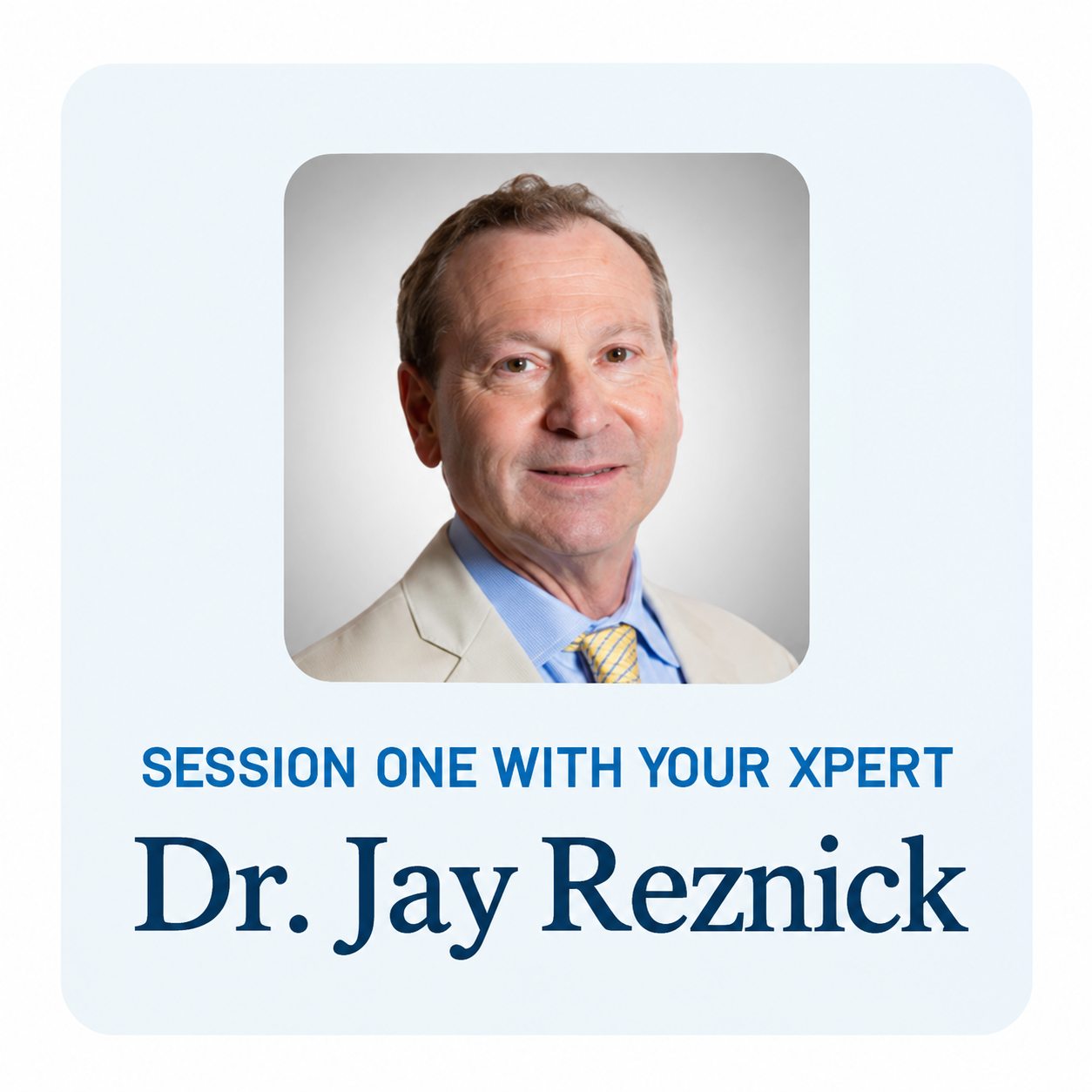 Dr. Jay Reznick — Session One with your Xpert